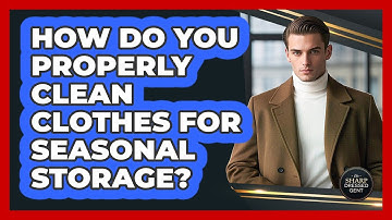 How Do You Properly Clean Clothes For Seasonal Storage? - The Sharp Dressed Gent