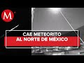 Captan supuesto meteorito en Monterrey; reportan caída en Ciudad Victoria, Tamaulipas