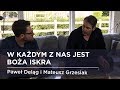 W każdym z nas jest Boża iskra - Paweł Deląg i Mateusz Grzesiak - wywiad #27