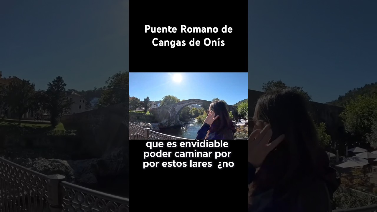 Visitamos el puente romano de Cangas de Onís en Asturias