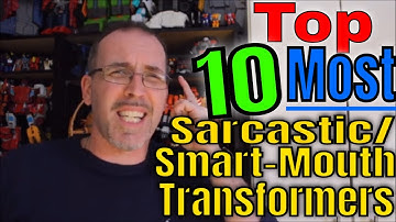 GotBot Counts Down: The Top 10 Most Sarcastic/ Smart-Mouthed Transformers