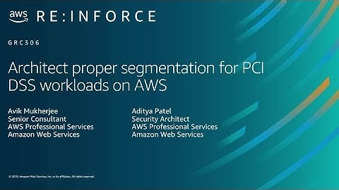 AWS re:Inforce 2019: Architect Proper Segmentation for PCI DSS Workloads on AWS (GRC306)