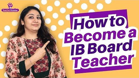 How to become an IB School Teacher | Everything you need to know| IB School Teachers |TeacherPreneur