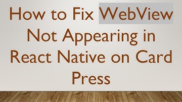 How to Fix WebView Not Appearing in React Native on Card Press
