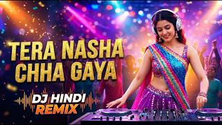 🔥Tera Nasha Chha Gaya 🎶 | New Hindi Remix 2026 | Bollywood Party Mix