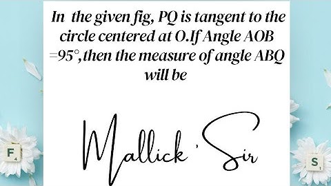 In the given fig,PQ is tangent to the circle centered at O.If Angle AOB=95°,then measures of ABQ..
