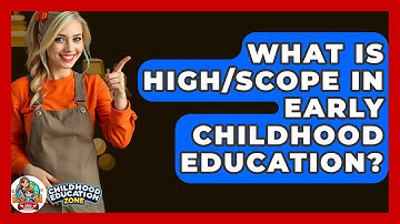 What Is High/Scope In Early Childhood Education? - Childhood Education Zone