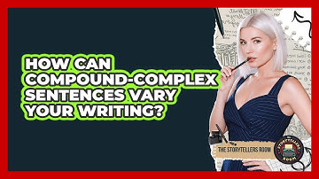 How Can Compound-complex Sentences Vary Your Writing? - The Storytellers Room