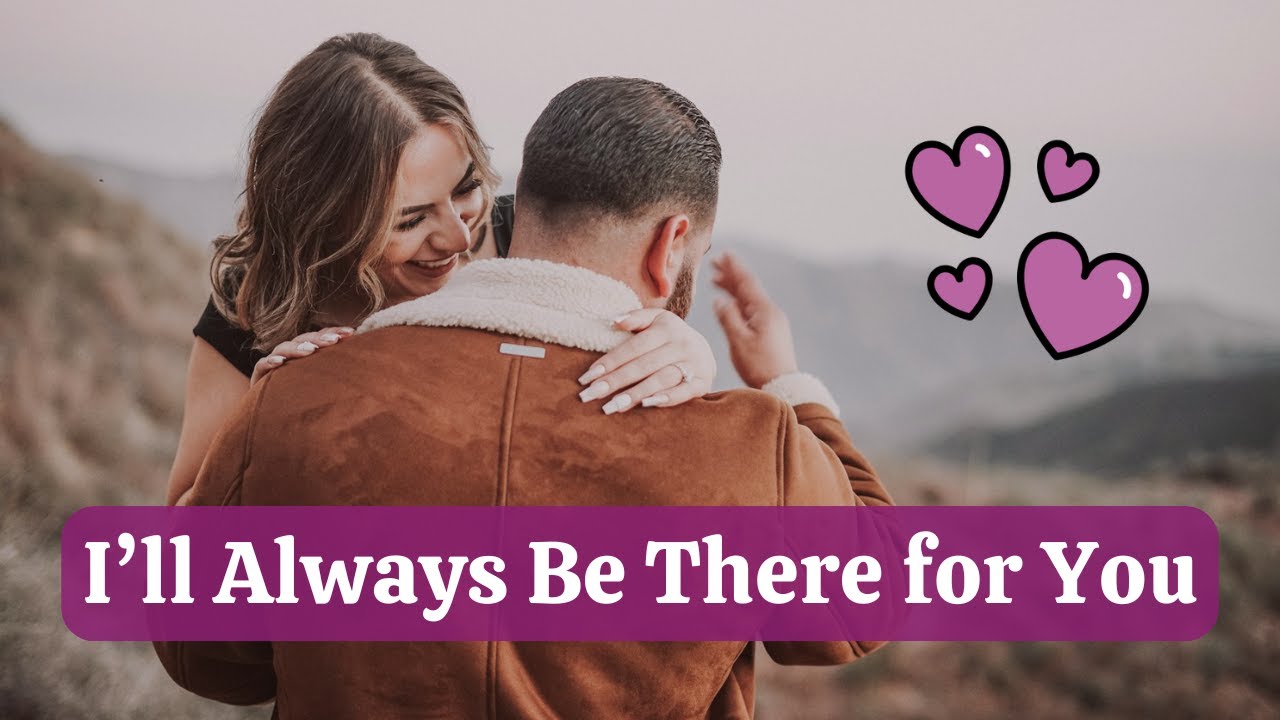 I’ll Always Be There for You My Love - Heartfelt Romantic Love Song ...