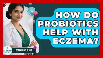 How Do Probiotics Help With Eczema? - Eczema Help Hub