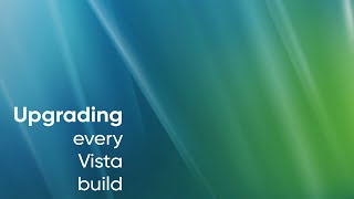 Upgrading every Windows Vista (post-reset) build (Longhorn 5000 - Vista 6000)