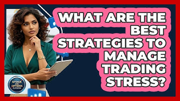 What Are The Best Strategies To Manage Trading Stress? - Stock and Options Playbook