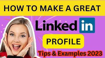 How to make a great linkedin profile - Tips  Examples 2023