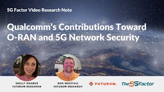 Qualcomm’s Contributions Toward O-RAN and 5G Network Security