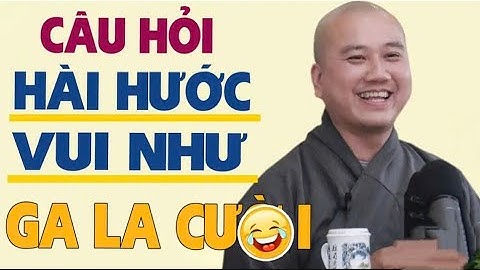 Tổng Hợp Những Câu Hỏi Vấn Đáp CỰC HAY, CƯỜI XỈU LÊN XỈU XUỐNG cùng Thầy Thích Pháp Hòa#thichphaphoa