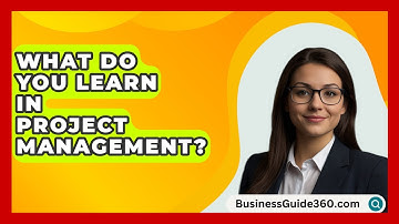 What Do You Learn In Project Management? - BusinessGuide360.com