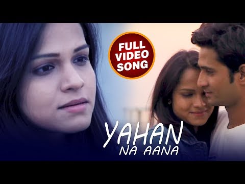 Heart Touching Love Song - Yahan Na Aana - Love Poddar - New Hindi Song 2018