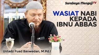 Wasiat Nabi Kepada Ibnu Abbas - Ustadz Fuad Baswedan, M.Pd.I