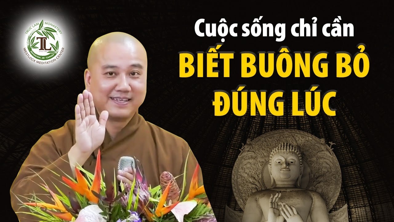 Cuộc sống chỉ cần biết Buông Bỏ đúng lúc - Thầy Thích... - youtube