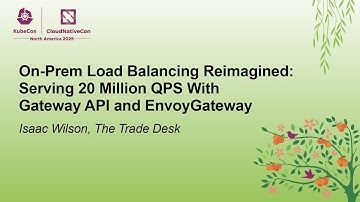 On-Prem Load Balancing Reimagined: Serving 20 Million QPS With Gateway API and Envoy... Isaac Wilson