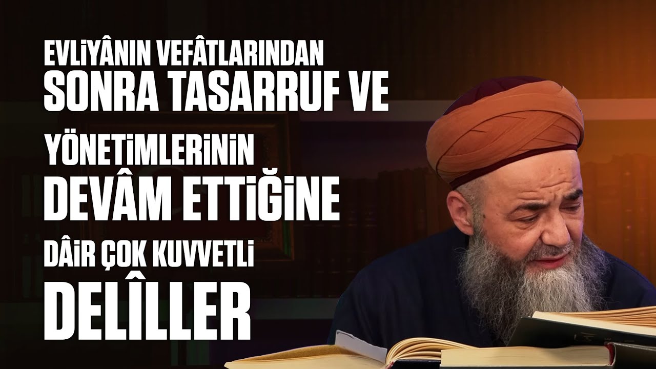 Evliyânın Vefâtlarından Sonra Tasarruf ve Yönetimlerinin Devâm Ettiğine Dâir Çok Kuvvetli Delîller
