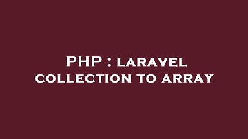 PHP : laravel collection to array