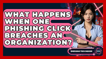 What Happens When One Phishing Click Breaches An Organization? - Emerging Tech Insider