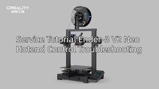 Service Tutorial Ender-3 V2 Neo Hotend Control Troubleshooting