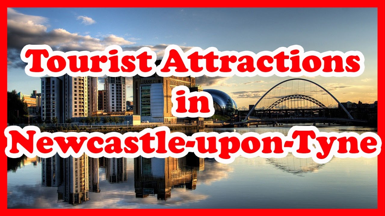 5 Top Tourist Attractions in Newcastle-upon-Tyne, England | UK Travel