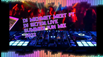 DJ Mehmet Mert Ft DJ Se7en Live Summer Jun Mix 2022