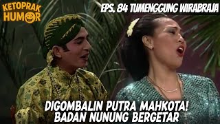 Ketoprak Humor 1998 Eps 84  Badan Nunung Gemetar Digombalin Putra Mahkota Langsung Luluh