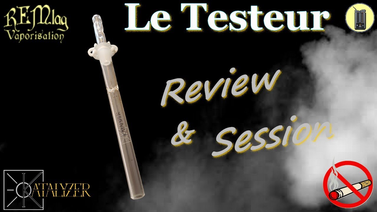 LE TESTEUR, Review & Session, Vaporisateur Katalyzer, Avis