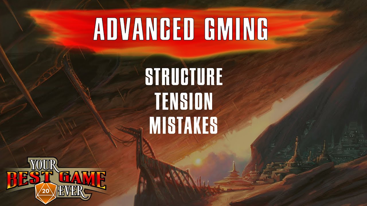 Advanced Gamemastery: Structure, Tension, & Mistakes—Your Best Game Ever