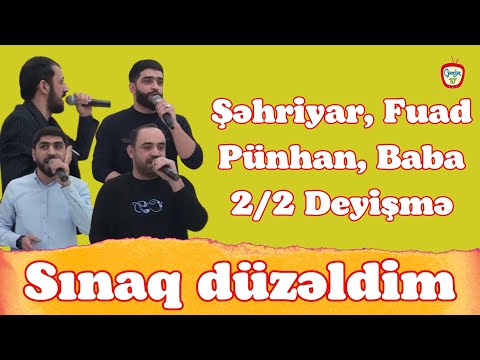 2/2 Deyişmə / Pünhan, Şəhriyar, Fuad, Baba / Sınaq düzəldim