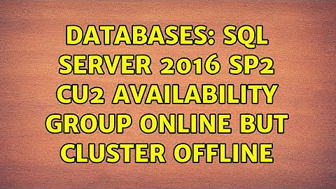 Databases: SQL Server 2016 SP2 CU2 Availability Group Online but Cluster Offline
