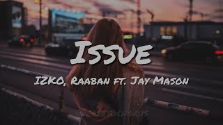 IZKO, Jay Mason, and Raaban - Issue (Lyrics)