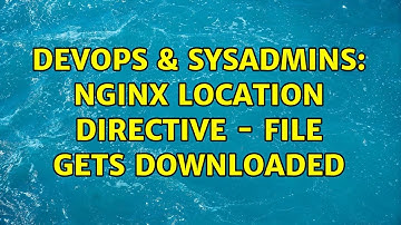 DevOps & SysAdmins: Nginx Location Directive - File gets downloaded (2 Solutions!!)