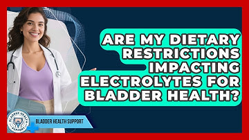 Are My Dietary Restrictions Impacting Electrolytes For Bladder Health? - Bladder Health Support