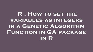 R : How to set the variables as integers in a Genetic Algorithm Function in GA package in R