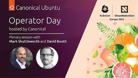 Operator Day 2022 | Plenary session with Mark Shuttleworth and David Booth | May 17 #Kubernetes