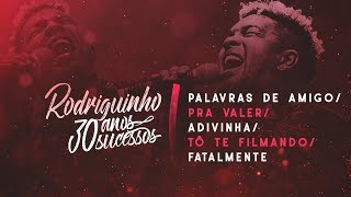 Rodriguinho - Palavras de Amigo / Pra Valer / Adivinha / Tô Te Filmando / Fatalmente