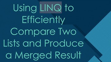 Using LINQ to Efficiently Compare Two Lists and Produce a Merged Result