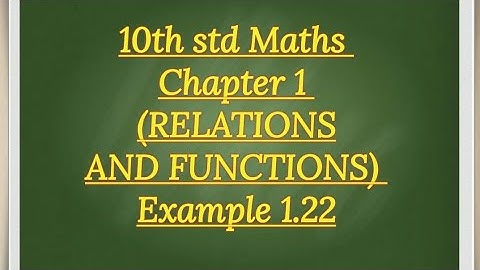 10th std maths Chapter 1 (RELATIONS AND FUNCTIONS) Example 1.22