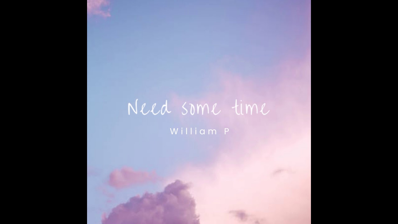 William P - Need Some Time
