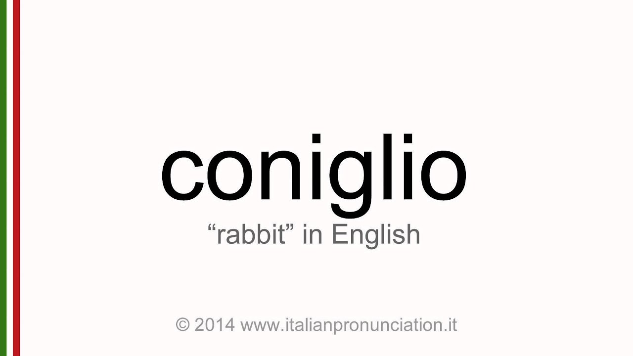 Correct Italian Pronunciation Of Coniglio, Rabbit