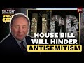 Top story daily the house bill will hinder campus antisemitism not free speech