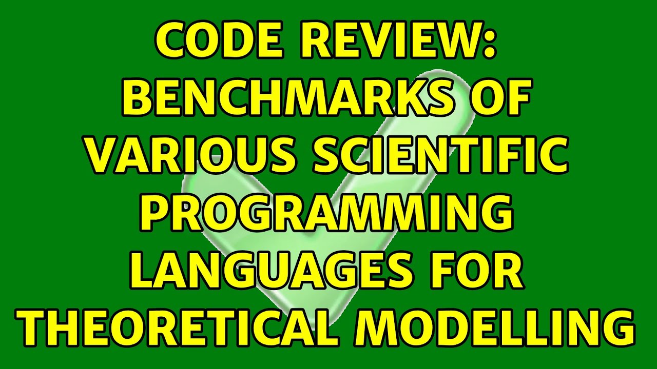 Code Review: Benchmarks of various scientific programming languages for ...