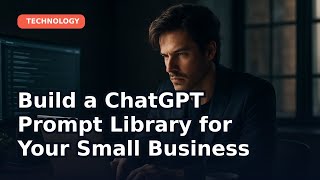 Build a ChatGPT Prompt Library for Your Small Business