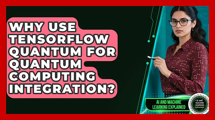 Why Use TensorFlow Quantum For Quantum Computing Integration? - AI and Machine Learning Explained