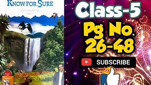 Know For Sure   G.K   Class-5.  Pg No. 26-48